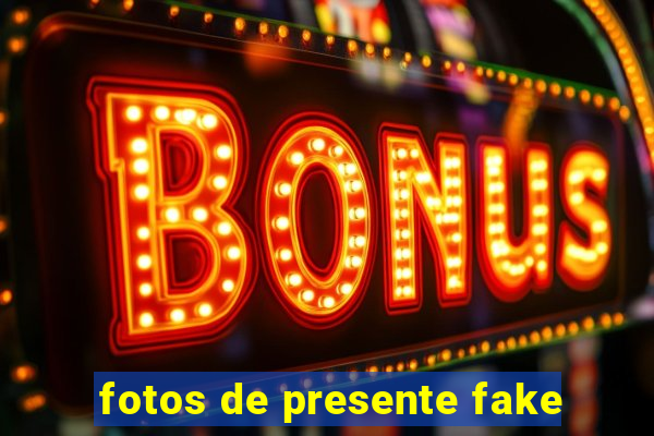 fotos de presente fake